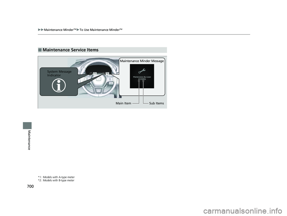 HONDA PILOT 2023 Owners Manual 700
uuMaintenance MinderTMuTo Use Maintenance MinderTM
Maintenance
*1 : Models with A-type meter
*2 : Models with B-type meter
■Maintenance Service Items
Maintenance Minder Message
System Message
I HONDA PILOT 2023 Owners Manual 700
uuMaintenance MinderTMuTo Use Maintenance MinderTM
Maintenance
*1 : Models with A-type meter
*2 : Models with B-type meter
■Maintenance Service Items
Maintenance Minder Message
System Message
I
