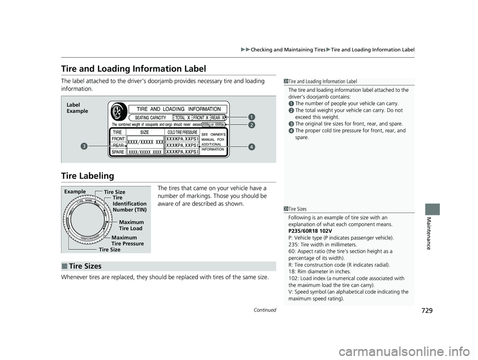 HONDA PILOT 2023  Owners Manual 729
uuChecking and Maintaining Tires uTire and Loading Information Label
Continued
Maintenance
Tire and Loading Information Label
The label attached to the driver’s doorj amb provides necessary tire