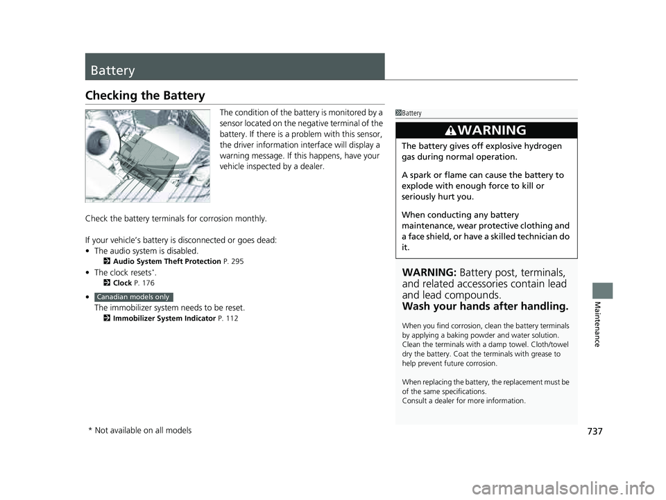HONDA PILOT 2023 Manual Online 737
Maintenance
Battery
Checking the Battery
The condition of the battery is monitored by a
sensor located on the negative terminal of the
battery. If there is a problem with this sensor,
the drive HONDA PILOT 2023 Manual Online 737
Maintenance
Battery
Checking the Battery
The condition of the battery is monitored by a
sensor located on the negative terminal of the
battery. If there is a problem with this sensor,
the drive