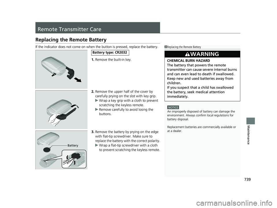 HONDA PILOT 2023 Owners Manual 739
Maintenance
Remote Transmitter Care
Replacing the Remote Battery
If the indicator does not come on when the button is pressed, replace the battery.
1. Remove the built-in key.
2. Remove the upper HONDA PILOT 2023 Owners Manual 739
Maintenance
Remote Transmitter Care
Replacing the Remote Battery
If the indicator does not come on when the button is pressed, replace the battery.
1. Remove the built-in key.
2. Remove the upper