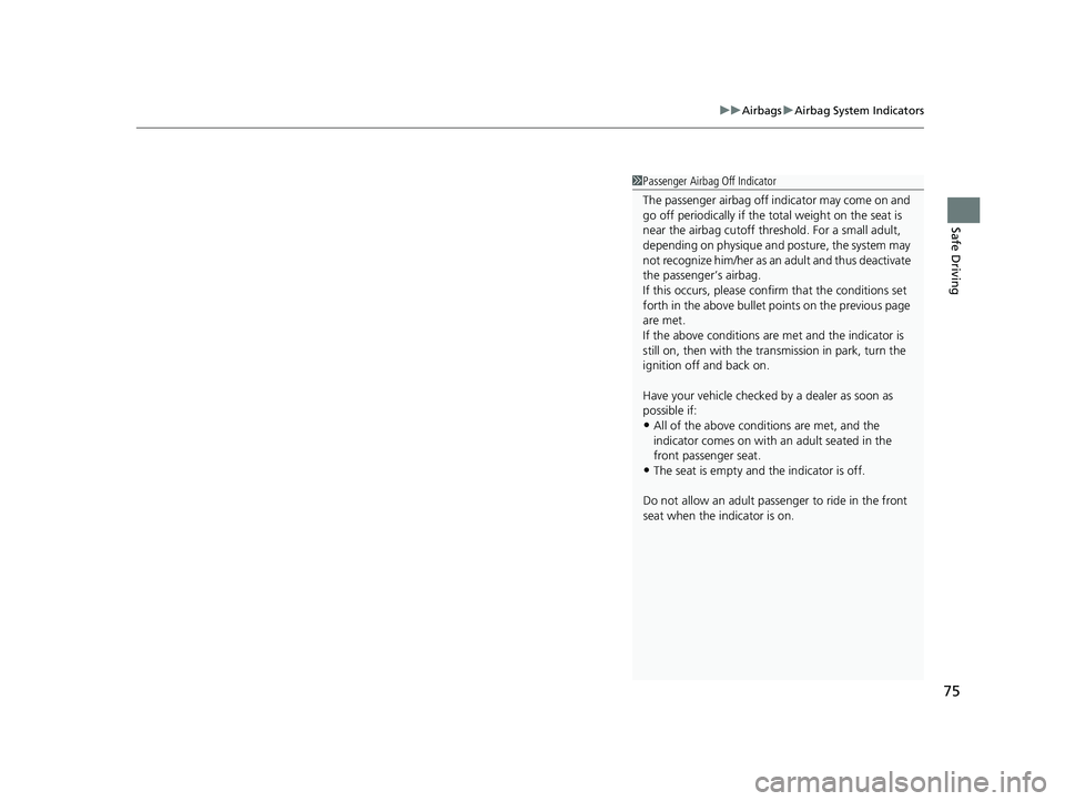 HONDA PILOT 2023 Manual PDF 75
uuAirbags uAirbag System Indicators
Safe Driving
1Passenger Airbag Off Indicator
The passenger airbag off indicator may come on and
go off periodically if the tota l weight on the seat is
near t HONDA PILOT 2023 Manual PDF 75
uuAirbags uAirbag System Indicators
Safe Driving
1Passenger Airbag Off Indicator
The passenger airbag off indicator may come on and
go off periodically if the tota l weight on the seat is
near t