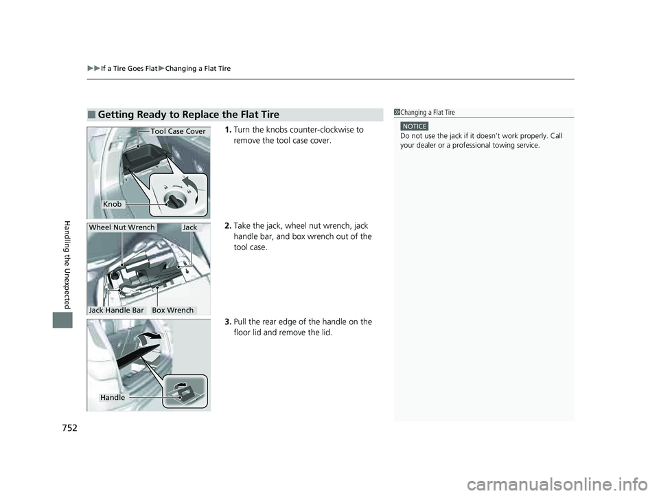 HONDA PILOT 2023  Owners Manual uuIf a Tire Goes Flat uChanging a Flat Tire
752
Handling the Unexpected
1. Turn the knobs counter-clockwise to 
remove the tool case cover.
2. Take the jack, wheel nut wrench, jack 
handle bar, and bo