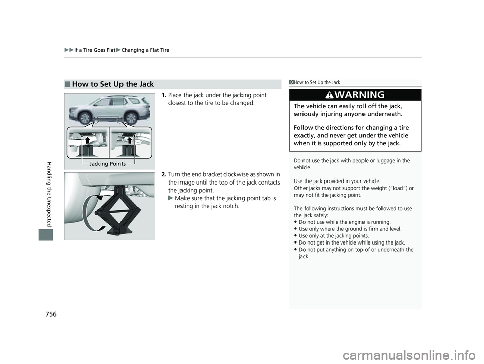 HONDA PILOT 2023 Owners Manual uuIf a Tire Goes Flat uChanging a Flat Tire
756
Handling the Unexpected
1. Place the jack under the jacking point
closest to the tire to be changed.
2. Turn the end bracket cl ockwise as shown in
th HONDA PILOT 2023 Owners Manual uuIf a Tire Goes Flat uChanging a Flat Tire
756
Handling the Unexpected
1. Place the jack under the jacking point
closest to the tire to be changed.
2. Turn the end bracket cl ockwise as shown in
th