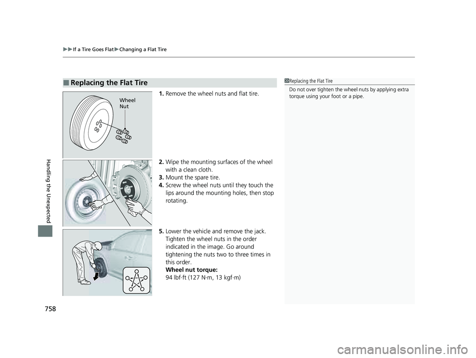 HONDA PILOT 2023  Owners Manual uuIf a Tire Goes Flat uChanging a Flat Tire
758
Handling the Unexpected
1. Remove the wheel nuts and flat tire.
2. Wipe the mounting surfaces of the wheel 
with a clean cloth.
3. Mount the spare tire.