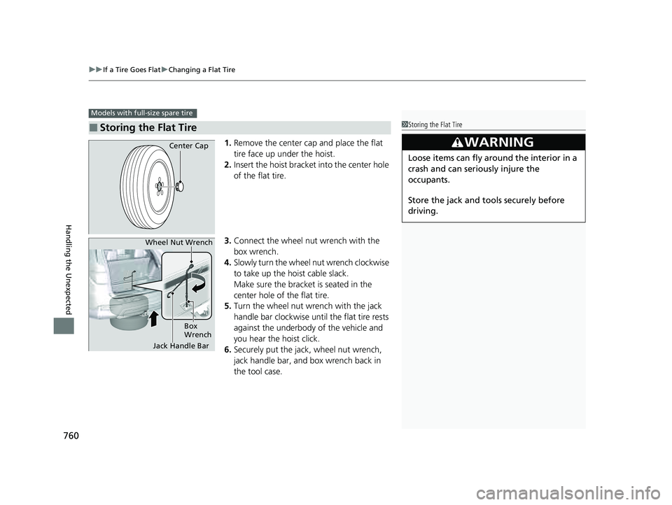 HONDA PILOT 2023 Owners Manual uuIf a Tire Goes Flat uChanging a Flat Tire
760
Handling the Unexpected
1. Remove the center cap and place the flat
tire face up under the hoist.
2. Insert the hoist bracket into the center hole
of HONDA PILOT 2023 Owners Manual uuIf a Tire Goes Flat uChanging a Flat Tire
760
Handling the Unexpected
1. Remove the center cap and place the flat
tire face up under the hoist.
2. Insert the hoist bracket into the center hole
of