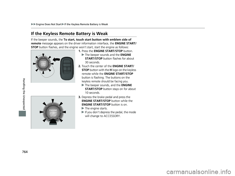 HONDA PILOT 2023 Service Manual 764
uuEngine Does Not Start uIf the Keyless Remote Battery is Weak
Handling the Unexpected
If the Keyless Remote Battery is Weak
If the beeper sounds, the To start, touch start butto n with emblem si HONDA PILOT 2023 Service Manual 764
uuEngine Does Not Start uIf the Keyless Remote Battery is Weak
Handling the Unexpected
If the Keyless Remote Battery is Weak
If the beeper sounds, the To start, touch start butto n with emblem si