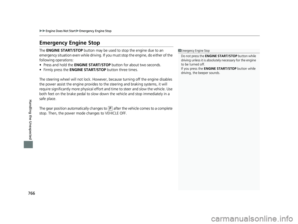HONDA PILOT 2023 Service Manual 766
uuEngine Does Not StartuEmergency Engine Stop
Handling the Unexpected
Emergency Engine Stop
The ENGINE START/STOP button may be used to stop the engine due to an
emergency situation even while d HONDA PILOT 2023 Service Manual 766
uuEngine Does Not StartuEmergency Engine Stop
Handling the Unexpected
Emergency Engine Stop
The ENGINE START/STOP button may be used to stop the engine due to an
emergency situation even while d