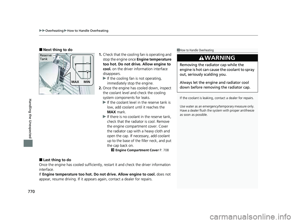 HONDA PILOT 2023 Service Manual uuOverheating uHow to Handle Overheating
770
Handling the Unexpected
■Next thing to do
1.Check that the cooling fan is operating and
stop the engine once Engine temperature
too hot. Do not drive. HONDA PILOT 2023 Service Manual uuOverheating uHow to Handle Overheating
770
Handling the Unexpected
■Next thing to do
1.Check that the cooling fan is operating and
stop the engine once Engine temperature
too hot. Do not drive.