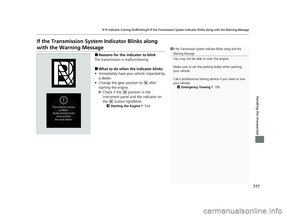 HONDA PILOT 2023 Owners Manual 777
uuIndicator Coming On/BlinkinguIf the Transmission System Indicator Blinks along with the Warning Message
Handling the Unexpected
If the Transmission System Indicator Blinks along
with the Warnin HONDA PILOT 2023 Owners Manual 777
uuIndicator Coming On/BlinkinguIf the Transmission System Indicator Blinks along with the Warning Message
Handling the Unexpected
If the Transmission System Indicator Blinks along
with the Warnin