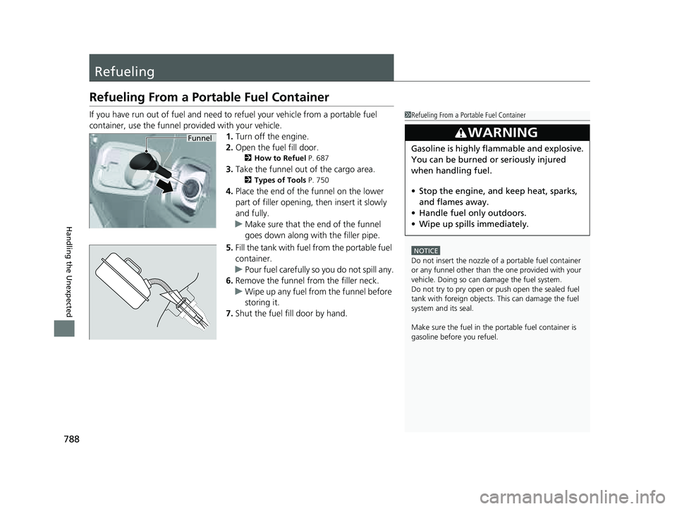 HONDA PILOT 2023 Owners Manual 788
Handling the Unexpected
Refueling
Refueling From a Portable Fuel Container
If you have run out of fuel and need to refuel your vehicle from a portable fuel
container, use the funnel provided with HONDA PILOT 2023 Owners Manual 788
Handling the Unexpected
Refueling
Refueling From a Portable Fuel Container
If you have run out of fuel and need to refuel your vehicle from a portable fuel
container, use the funnel provided with