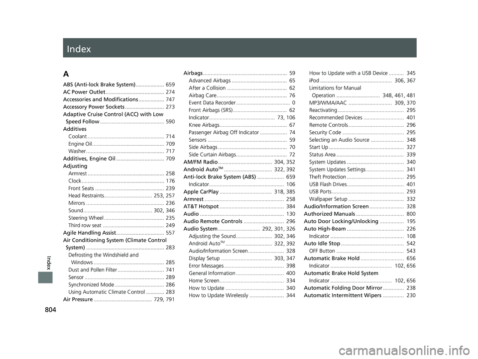 HONDA PILOT 2023  Owners Manual Index
804
Index
Index
A
ABS (Anti-lock Brake System)................... 659
AC Power Outlet ....................................... 274
Accessories and Modifications ................. 747
Accessory Po