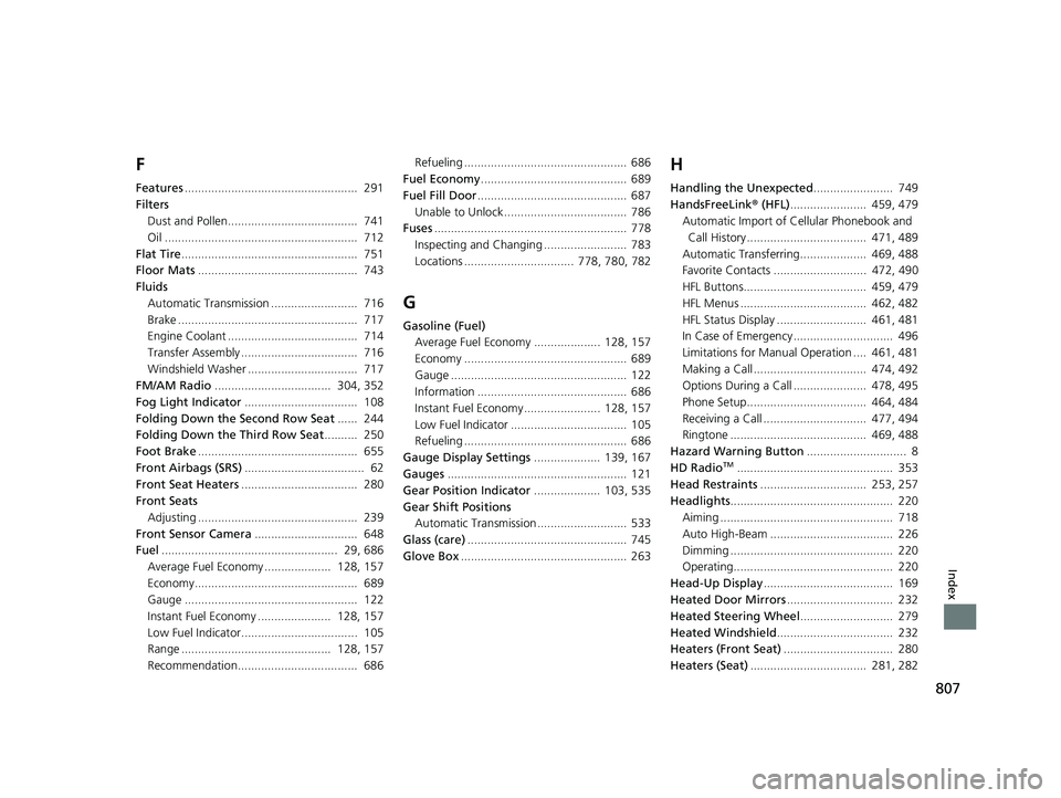 HONDA PILOT 2023  Owners Manual 807
Index
F
Features....................................................  291
Filters Dust and Pollen.......................................  741
Oil ..................................................