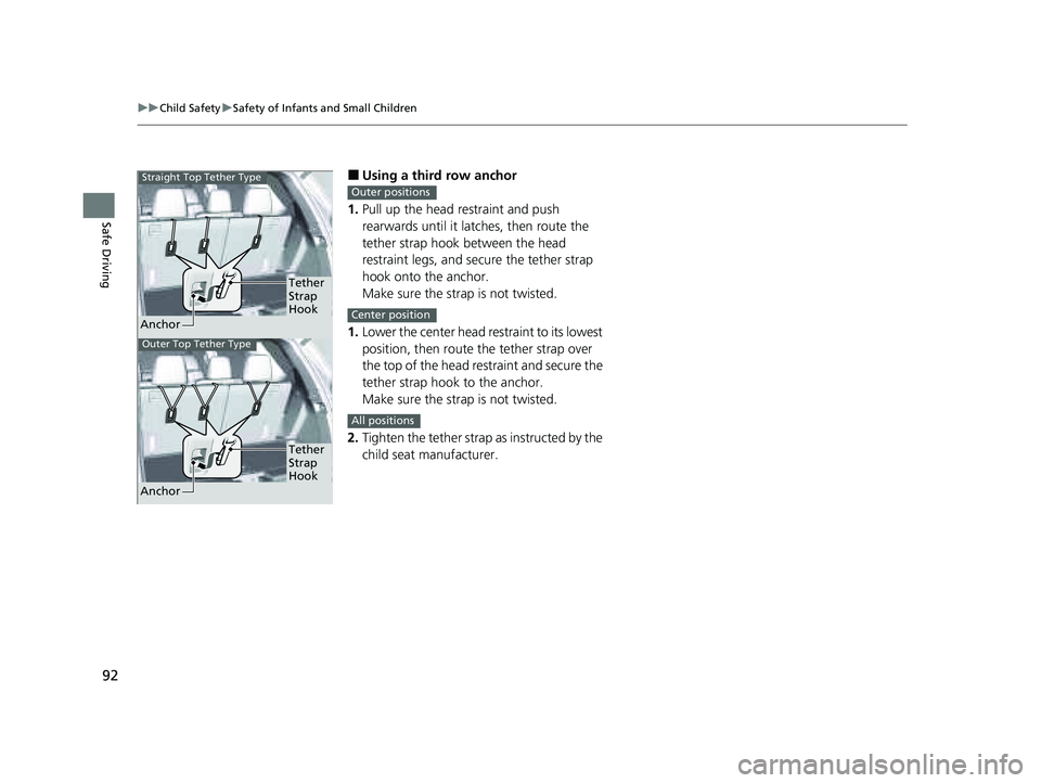 HONDA PILOT 2023 Owners Manual 92
uuChild Safety uSafety of Infants and Small Children
Safe Driving
■Using a third row anchor
1. Pull up the head restraint and push
rearwards until it latc hes, then route the
tether strap hook HONDA PILOT 2023 Owners Manual 92
uuChild Safety uSafety of Infants and Small Children
Safe Driving
■Using a third row anchor
1. Pull up the head restraint and push
rearwards until it latc hes, then route the
tether strap hook
