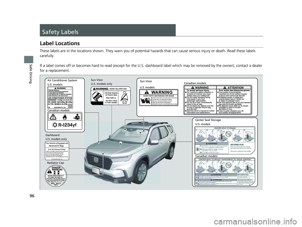HONDA PILOT 2023 Owners Manual 96
Safe Driving
Safety Labels
Label Locations
These labels are in the locations shown. They warn you of potential hazards that can cause serious injury or death. Read these labels
carefully.
If a la HONDA PILOT 2023 Owners Manual 96
Safe Driving
Safety Labels
Label Locations
These labels are in the locations shown. They warn you of potential hazards that can cause serious injury or death. Read these labels
carefully.
If a la