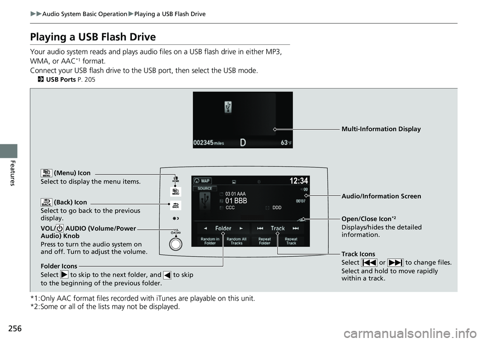 HONDA RIDGELINE 2022  Owners Manual 256
uuAudio System Basic Operation uPlaying a USB Flash Drive
Features
Playing a USB Flash Drive
Your audio system reads and plays audio f iles on a USB flash drive in either MP3, 
WMA, or AAC*1 forma