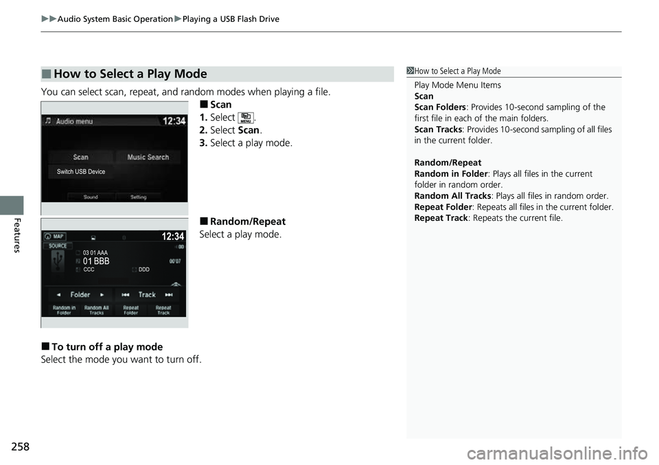HONDA RIDGELINE 2022  Owners Manual uuAudio System Basic Operation uPlaying a USB Flash Drive
258
Features
You can select scan, repeat, and random modes when playing a file.
■Scan
1. Select .
2. Select  Scan.
3. Select a play mode.
