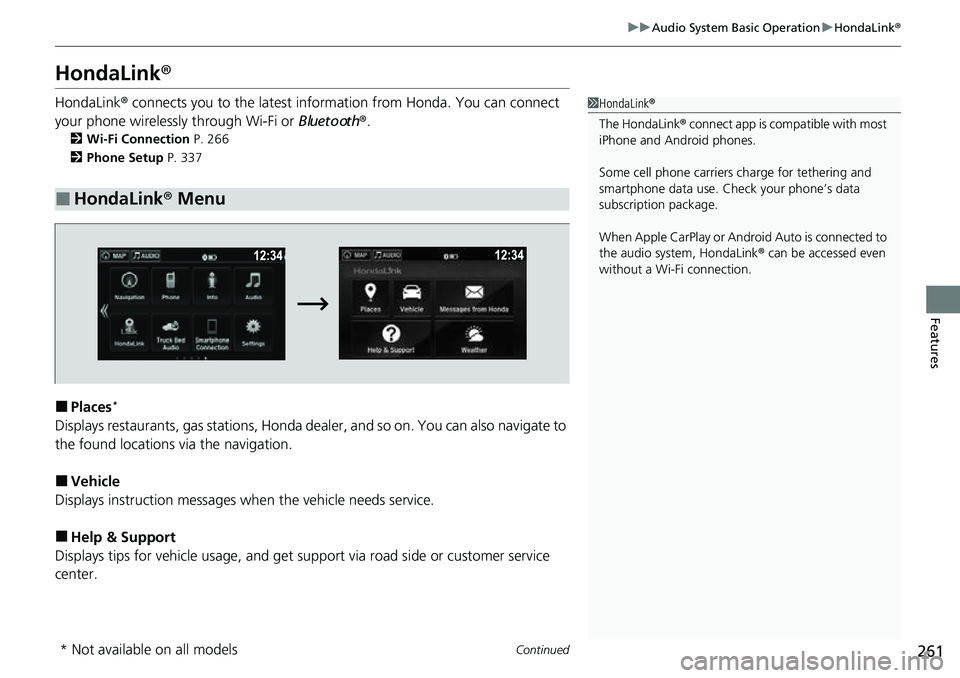 HONDA RIDGELINE 2022  Owners Manual 261
uuAudio System Basic Operation uHondaLink ®
Continued
Features
HondaLink ®
HondaLink® connects you to the latest info rmation from Honda. You can connect 
your phone wirelessly through Wi-Fi or