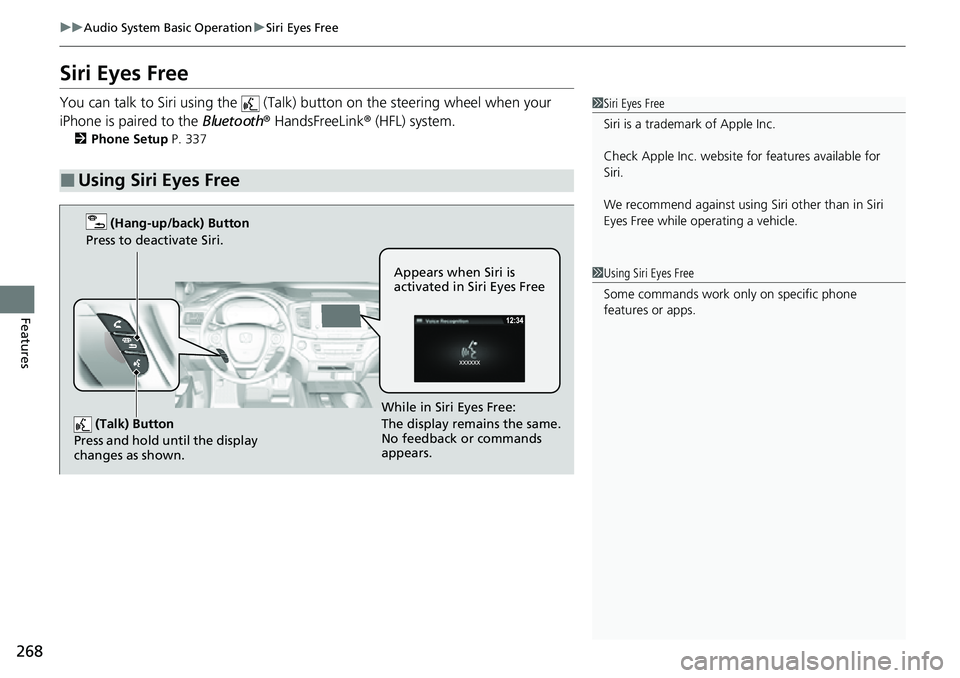 HONDA RIDGELINE 2022 Owners Manual 268
uuAudio System Basic Operation uSiri Eyes Free
Features
Siri Eyes Free
You can talk to Siri using the (Talk) button on the steering wheel when your
iPhone is paired to the Bluetooth® HandsFr HONDA RIDGELINE 2022 Owners Manual 268
uuAudio System Basic Operation uSiri Eyes Free
Features
Siri Eyes Free
You can talk to Siri using the (Talk) button on the steering wheel when your
iPhone is paired to the Bluetooth® HandsFr
