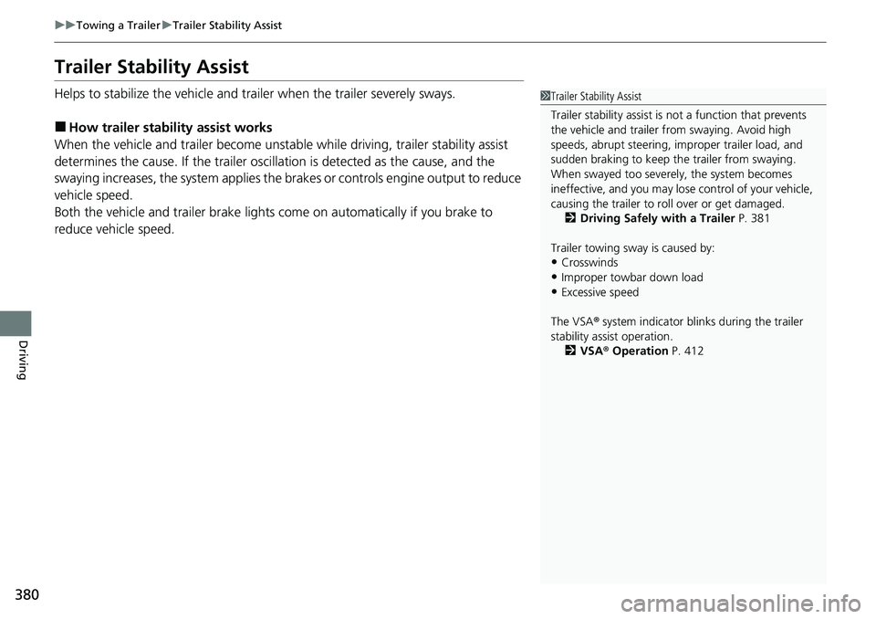 HONDA RIDGELINE 2022  Owners Manual 380
uuTowing a Trailer uTrailer Stability Assist
Driving
Trailer Stability Assist
Helps to stabilize the vehicle and tra iler when the trailer severely sways.
■How trailer stability assist works
Whe