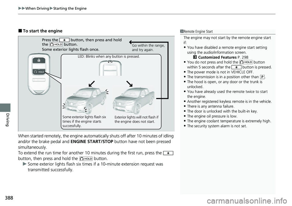 HONDA RIDGELINE 2022 Owners Manual uuWhen Driving uStarting the Engine
388
Driving
■To start the engine
When started remotely, the engine automati cally shuts off after 10 minutes of idling
and/or the brake pedal and ENGINE START/S HONDA RIDGELINE 2022 Owners Manual uuWhen Driving uStarting the Engine
388
Driving
■To start the engine
When started remotely, the engine automati cally shuts off after 10 minutes of idling
and/or the brake pedal and ENGINE START/S