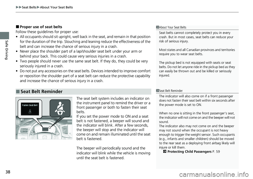 HONDA RIDGELINE 2022  Owners Manual uuSeat Belts uAbout Your Seat Belts
38
Safe Driving
■Proper use of seat belts
Follow these guidelines  for proper use:
• All occupants should sit upright, well back in the seat, and remain in that