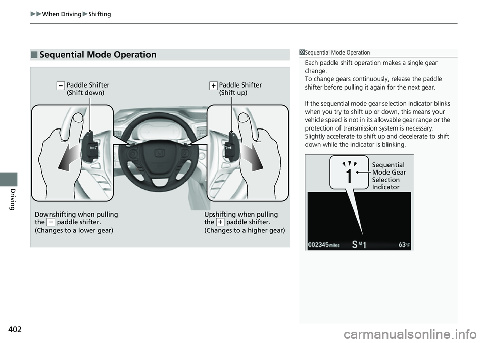 HONDA RIDGELINE 2022  Owners Manual uuWhen Driving uShifting
402
Driving
■Sequential Mode Operation1Sequential Mode Operation
Each paddle shift operation makes a single gear 
change.
To change gears continuously, release the paddle 
s