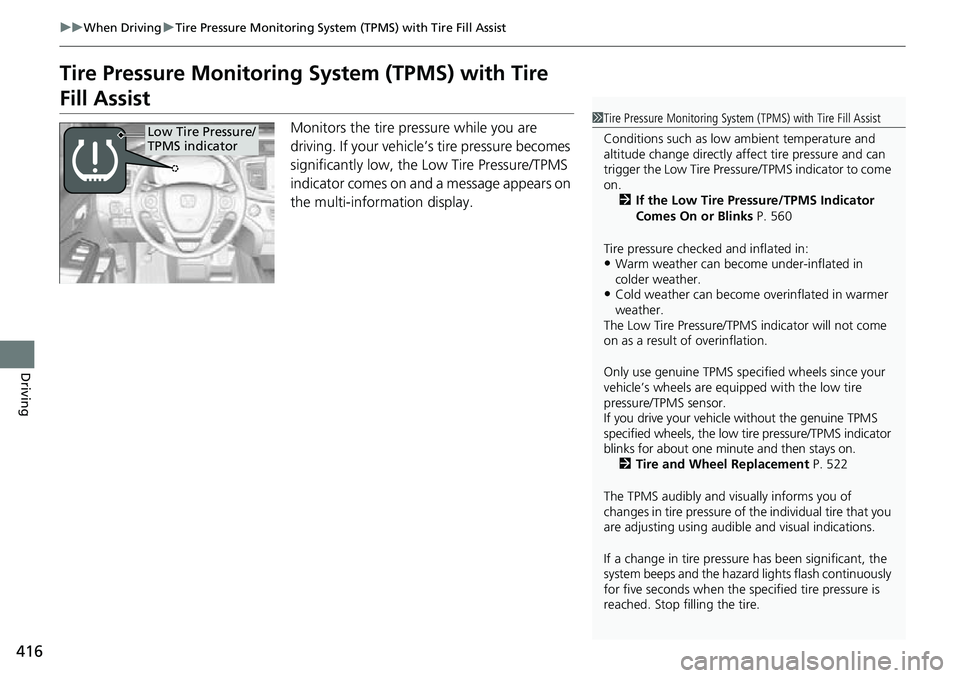 HONDA RIDGELINE 2022 Owners Guide 416
uuWhen Driving uTire Pressure Monitoring System (TPMS) with Tire Fill Assist
Driving
Tire Pressure Monitoring System (TPMS) with Tire
Fill Assist
Monitors the tire pressure while you are
drivin HONDA RIDGELINE 2022 Owners Guide 416
uuWhen Driving uTire Pressure Monitoring System (TPMS) with Tire Fill Assist
Driving
Tire Pressure Monitoring System (TPMS) with Tire
Fill Assist
Monitors the tire pressure while you are
drivin