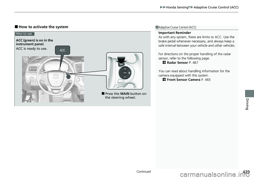 HONDA RIDGELINE 2022 Service Manual Continued439
uuHonda Sensing ®u Adaptive Cruise Control (ACC)
Driving
■How to activate the system1Adaptive Cruise Control (ACC)
Important Reminder
As with any system, there are limits to ACC. Use t