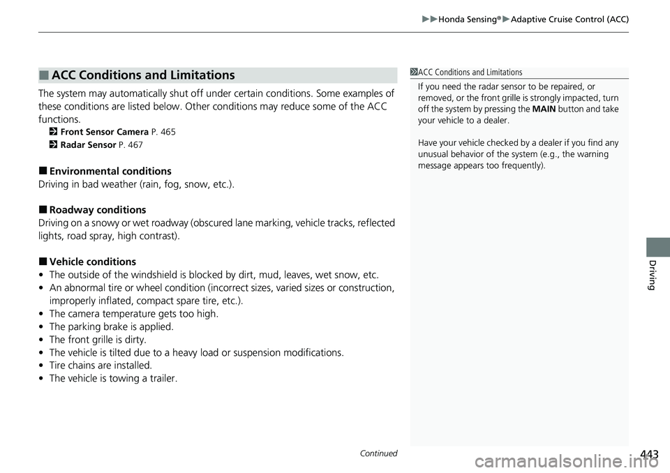 HONDA RIDGELINE 2022 Service Manual Continued443
uuHonda Sensing ®u Adaptive Cruise Control (ACC)
Driving
The system may automatically shut off u nder certain conditions. Some examples of 
these conditions are listed below. Othe r cond