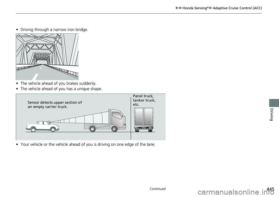 HONDA RIDGELINE 2022 Service Manual 445
uuHonda Sensing ®u Adaptive Cruise Control (ACC)
Continued
Driving
• Driving through a narrow iron bridge.
• The vehicle ahead of you brakes suddenly.
• The vehicle ahead of yo u has a uniq