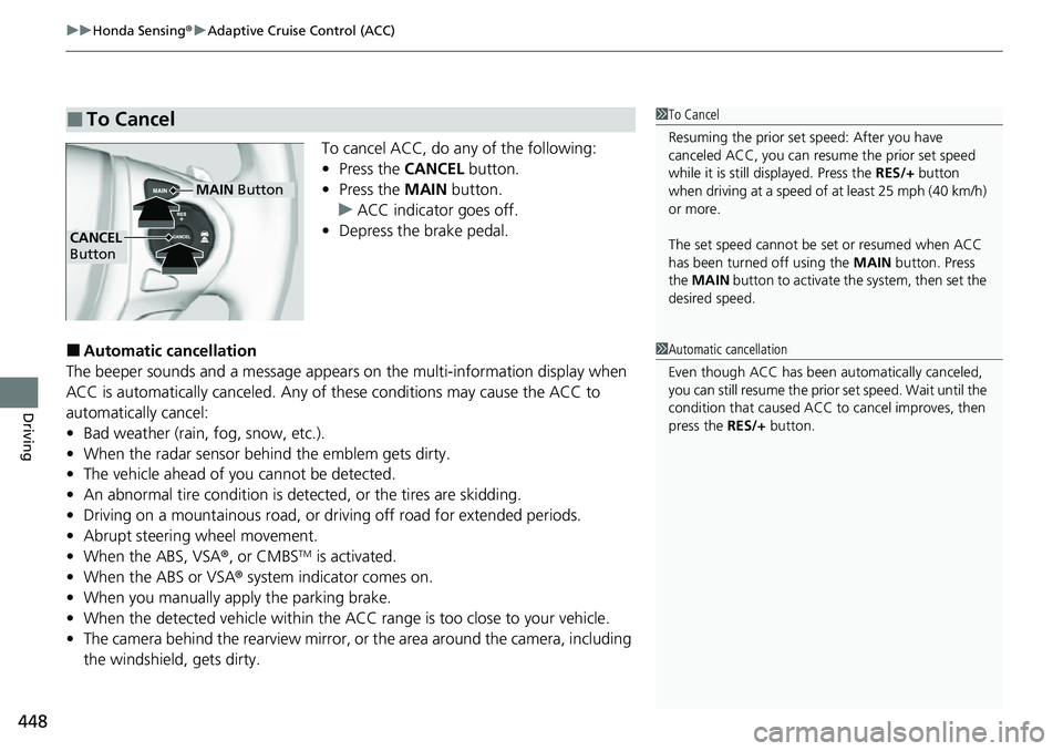 HONDA RIDGELINE 2022 Service Manual uuHonda Sensing ®u Adaptive Cruise Control (ACC)
448
Driving
To cancel ACC, do any of the following:
• Press the CANCEL  button.
• Press the MAIN  button.
u ACC indicator goes off.
• Depress th