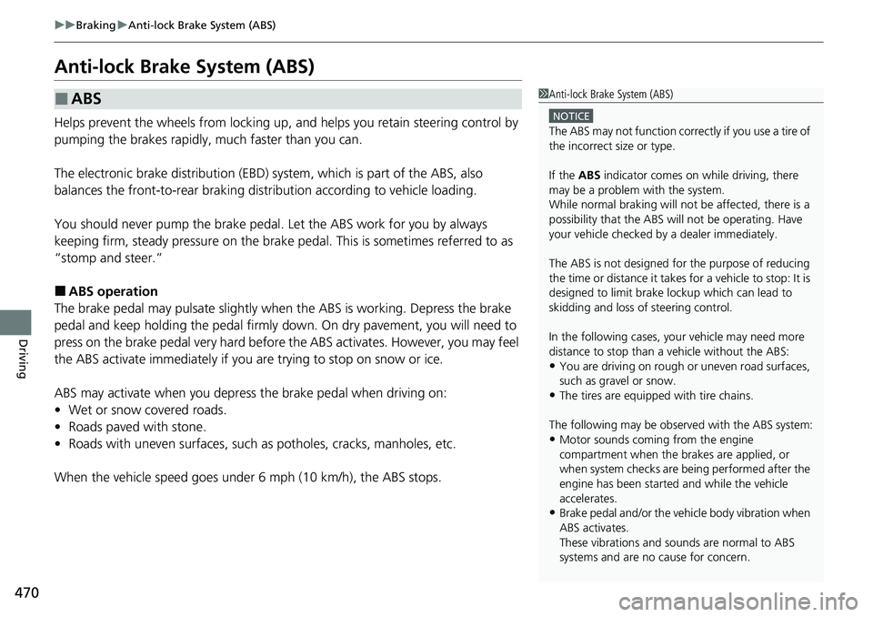 HONDA RIDGELINE 2022 Owners Manual 470
uuBraking uAnti-lock Brake System (ABS)
Driving
Anti-lock Brake System (ABS)
Helps prevent the wheels from locking up, a nd helps you retain steering control by
pumping the brakes rapidly, much f HONDA RIDGELINE 2022 Owners Manual 470
uuBraking uAnti-lock Brake System (ABS)
Driving
Anti-lock Brake System (ABS)
Helps prevent the wheels from locking up, a nd helps you retain steering control by
pumping the brakes rapidly, much f