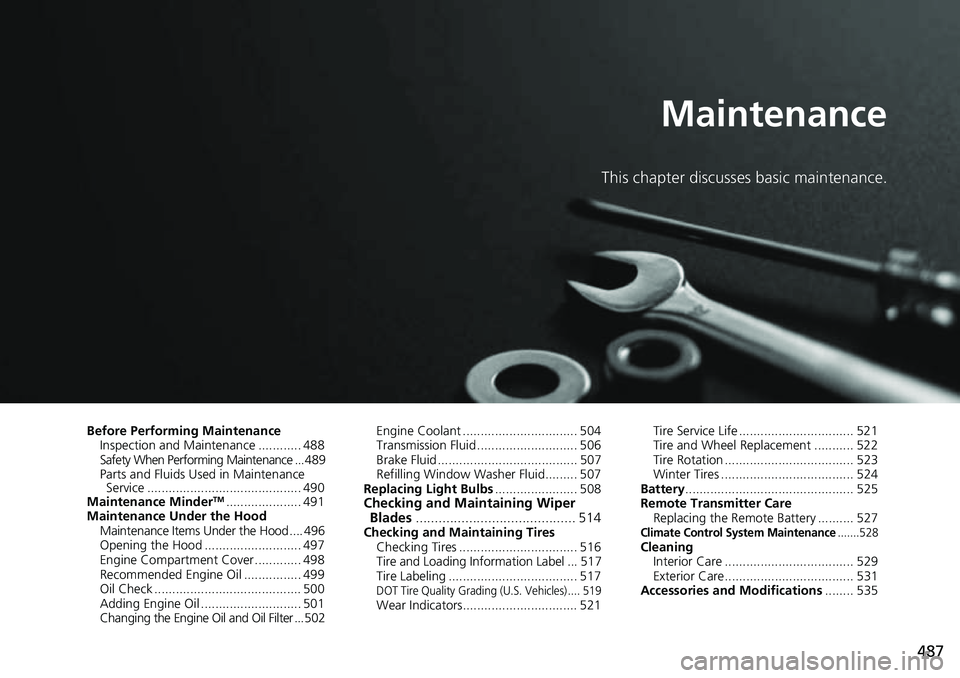 HONDA RIDGELINE 2022 User Guide 487
Maintenance
This chapter discusses basic maintenance.
Before Performing MaintenanceInspection and Maintenance ............ 488
Safety When Performing Maintenance ... 489
Parts and Fluids Used in M HONDA RIDGELINE 2022 User Guide 487
Maintenance
This chapter discusses basic maintenance.
Before Performing MaintenanceInspection and Maintenance ............ 488
Safety When Performing Maintenance ... 489
Parts and Fluids Used in M