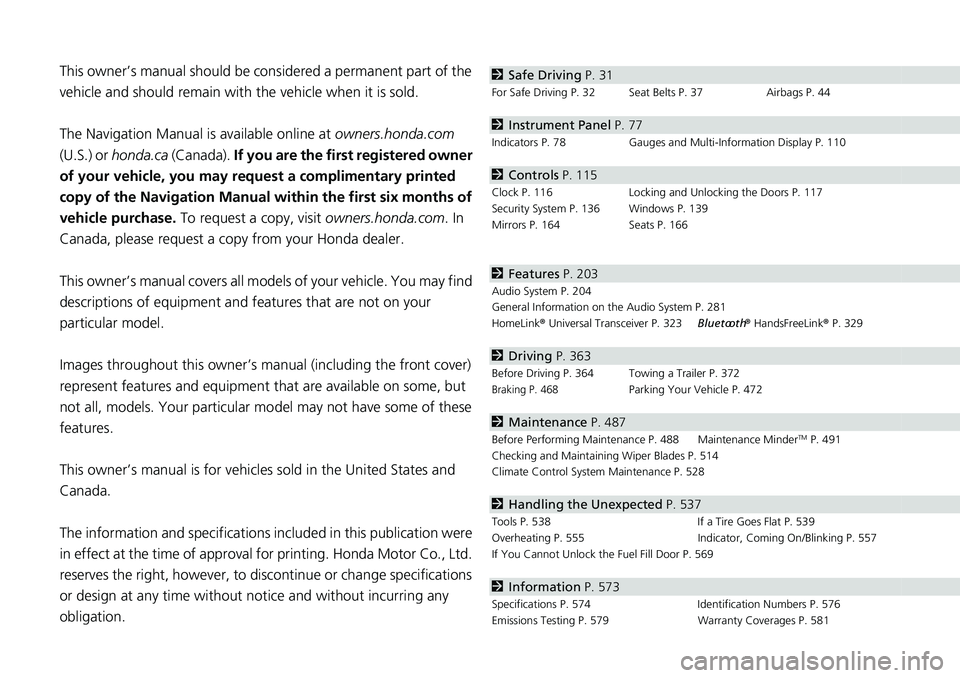 HONDA RIDGELINE 2022 Owners Manual Contents
This owner’s manual should be considered a permanent part of the
vehicle and should remain with the vehicle when it is sold.
The Navigation Manual is available online at owners.honda.com HONDA RIDGELINE 2022 Owners Manual Contents
This owner’s manual should be considered a permanent part of the
vehicle and should remain with the vehicle when it is sold.
The Navigation Manual is available online at owners.honda.com