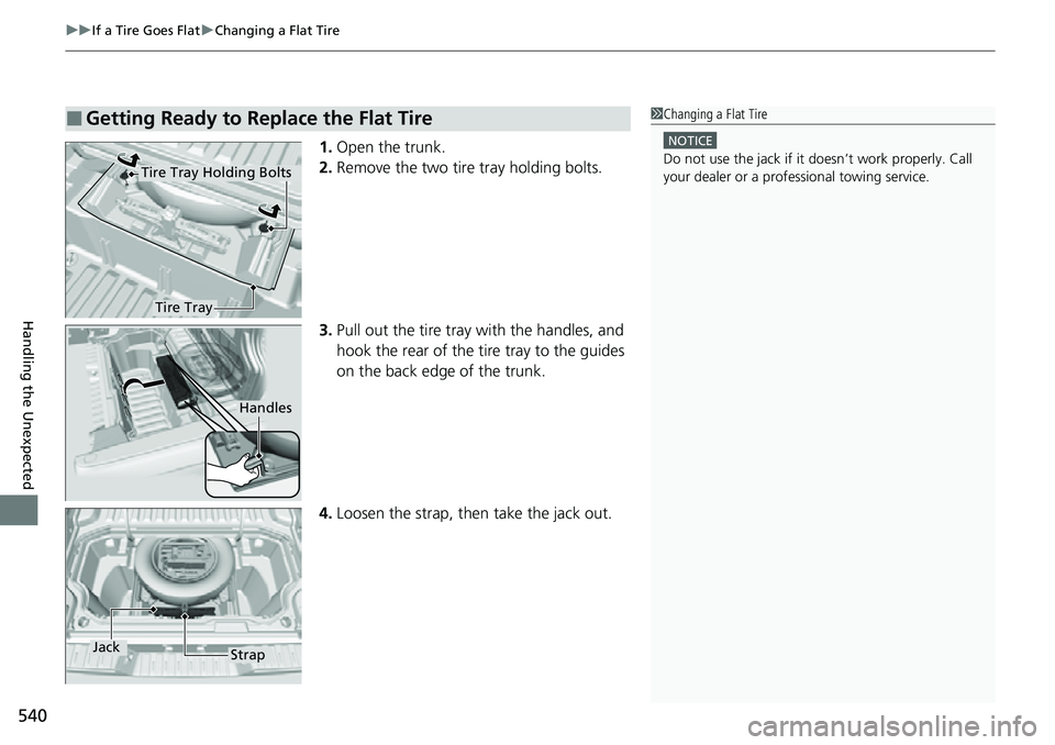 HONDA RIDGELINE 2022 Owners Manual uuIf a Tire Goes Flat uChanging a Flat Tire
540
Handling the Unexpected
1. Open the trunk.
2. Remove the two tire tray holding bolts.
3. Pull out the tire tray with the handles, and
hook the rear of HONDA RIDGELINE 2022 Owners Manual uuIf a Tire Goes Flat uChanging a Flat Tire
540
Handling the Unexpected
1. Open the trunk.
2. Remove the two tire tray holding bolts.
3. Pull out the tire tray with the handles, and
hook the rear of