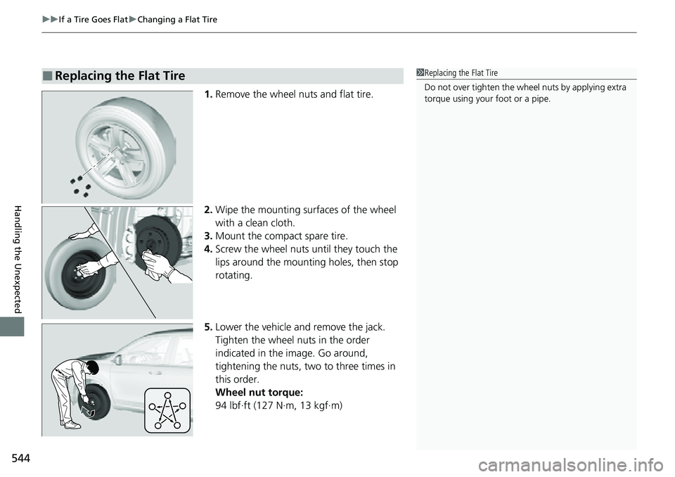 HONDA RIDGELINE 2022 Owners Manual uuIf a Tire Goes Flat uChanging a Flat Tire
544
Handling the Unexpected
1. Remove the wheel nuts and flat tire.
2. Wipe the mounting surfaces of the wheel
with a clean cloth.
3. Mount the compact spa HONDA RIDGELINE 2022 Owners Manual uuIf a Tire Goes Flat uChanging a Flat Tire
544
Handling the Unexpected
1. Remove the wheel nuts and flat tire.
2. Wipe the mounting surfaces of the wheel
with a clean cloth.
3. Mount the compact spa