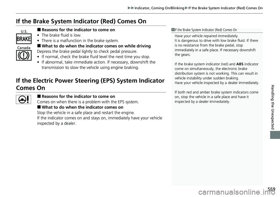 HONDA RIDGELINE 2022 User Guide 559
uuIndicator, Comin g On/BlinkinguIf the Brake System Indicator (Red) Comes On
Handling the Unexpected
If the Brake System Indicator (Red) Comes On
■Reasons for the indicator to come on
• The b HONDA RIDGELINE 2022 User Guide 559
uuIndicator, Comin g On/BlinkinguIf the Brake System Indicator (Red) Comes On
Handling the Unexpected
If the Brake System Indicator (Red) Comes On
■Reasons for the indicator to come on
• The b