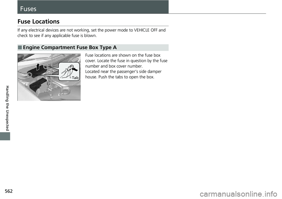 HONDA RIDGELINE 2022 Owners Manual 562
Handling the Unexpected
Fuses
Fuse Locations
If any electrical devices are not working, set the power mode to VEHICLE OFF and
check to see if any app licable fuse is blown.
Fuse locations are sho HONDA RIDGELINE 2022 Owners Manual 562
Handling the Unexpected
Fuses
Fuse Locations
If any electrical devices are not working, set the power mode to VEHICLE OFF and
check to see if any app licable fuse is blown.
Fuse locations are sho