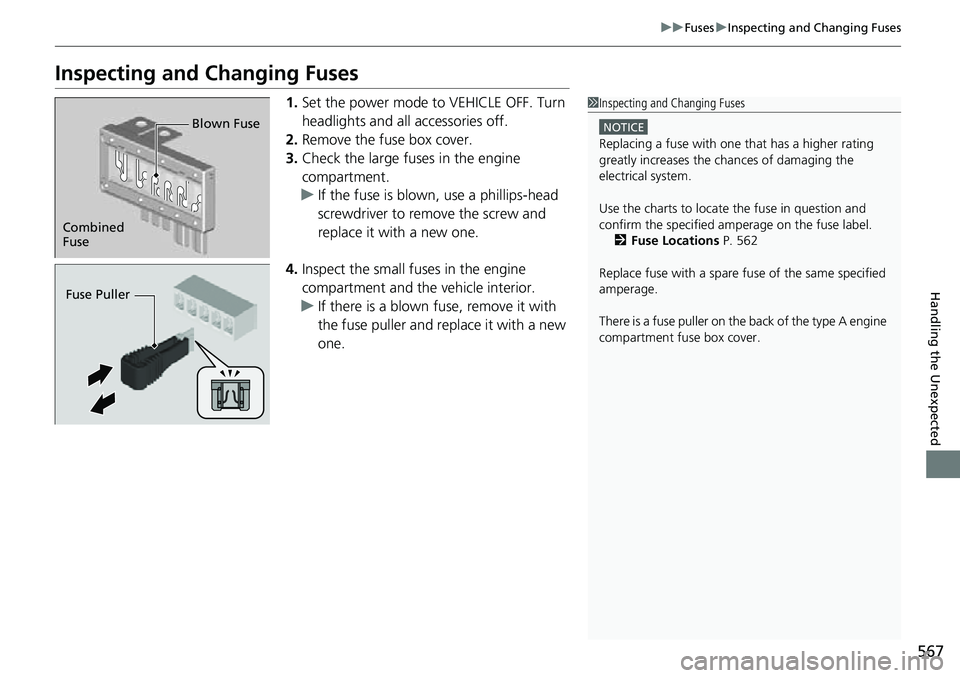 HONDA RIDGELINE 2022 Owners Manual 567
uuFuses uInspecting and Changing Fuses
Handling the Unexpected
Inspecting and Changing Fuses
1. Set the power mode to VEHICLE OFF. Turn
headlights and all accessories off.
2. Remove the fuse box HONDA RIDGELINE 2022 Owners Manual 567
uuFuses uInspecting and Changing Fuses
Handling the Unexpected
Inspecting and Changing Fuses
1. Set the power mode to VEHICLE OFF. Turn
headlights and all accessories off.
2. Remove the fuse box