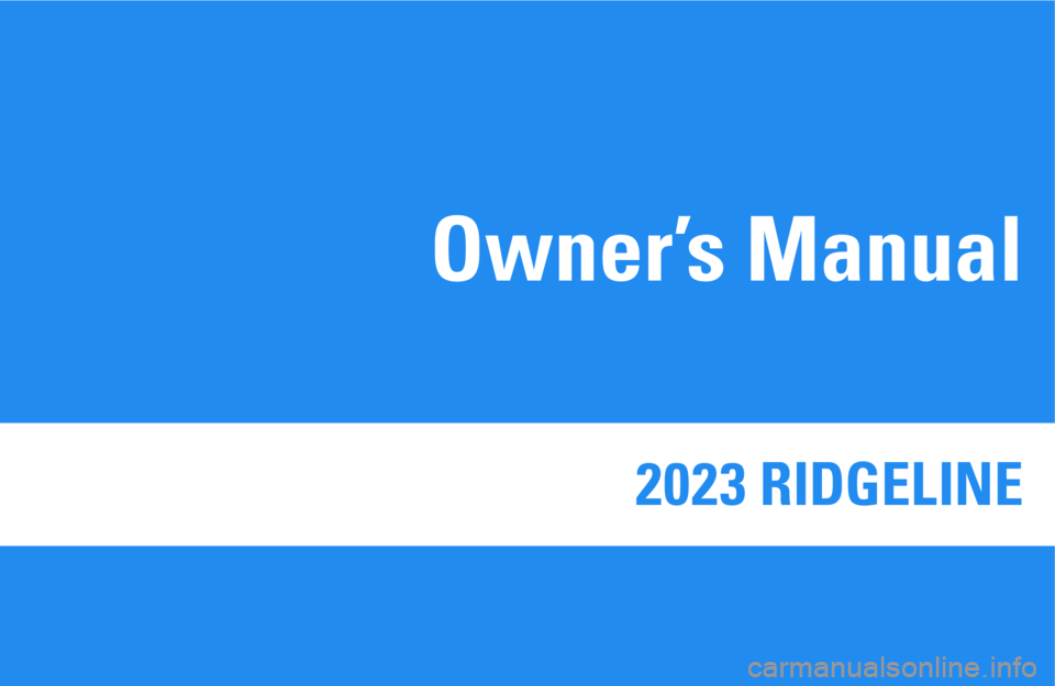 HONDA RIDGELINE 2023  Owners Manual 2023 RIDGELINE 
Owner’s Manual 