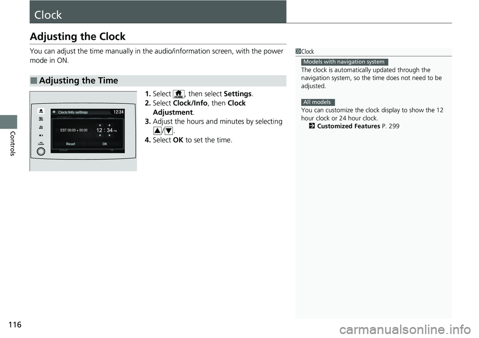 HONDA RIDGELINE 2023 Owners Manual 116
Controls
Clock
Adjusting the Clock
You can adjust the time manually in the audio/information screen, with the power
mode in ON.
1.Select , then select Settings.
2. Select Clock/Info , then Clo HONDA RIDGELINE 2023 Owners Manual 116
Controls
Clock
Adjusting the Clock
You can adjust the time manually in the audio/information screen, with the power
mode in ON.
1.Select , then select Settings.
2. Select Clock/Info , then Clo