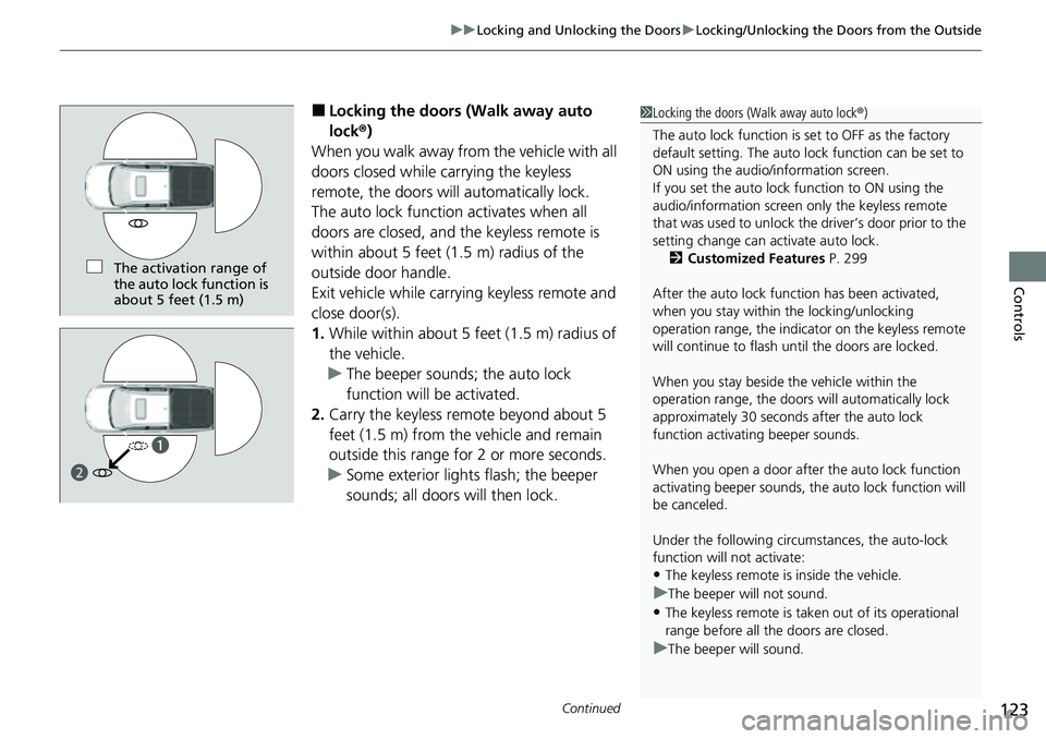 HONDA RIDGELINE 2023 Owners Manual Continued123
uuLocking and Unlocking the Doors uLocking/Unlocking the Doors from the Outside
Controls
■Locking the doors (Walk away auto
lock ®)
When you walk away fro m the vehicle with all
door HONDA RIDGELINE 2023 Owners Manual Continued123
uuLocking and Unlocking the Doors uLocking/Unlocking the Doors from the Outside
Controls
■Locking the doors (Walk away auto
lock ®)
When you walk away fro m the vehicle with all
door