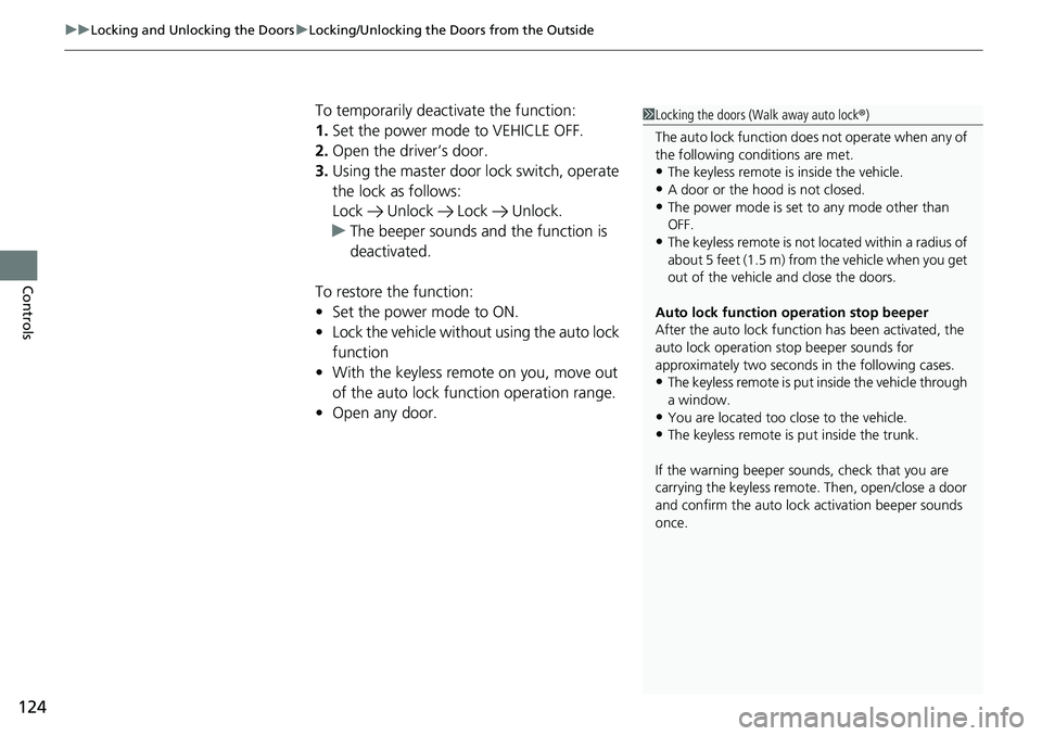 HONDA RIDGELINE 2023 Owners Manual uuLocking and Unlocking the Doors uLocking/Unlocking the Doors from the Outside
124
Controls
To temporarily deactivate the function:
1. Set the power mode to VEHICLE OFF.
2. Open the driver’s door.
HONDA RIDGELINE 2023 Owners Manual uuLocking and Unlocking the Doors uLocking/Unlocking the Doors from the Outside
124
Controls
To temporarily deactivate the function:
1. Set the power mode to VEHICLE OFF.
2. Open the driver’s door.