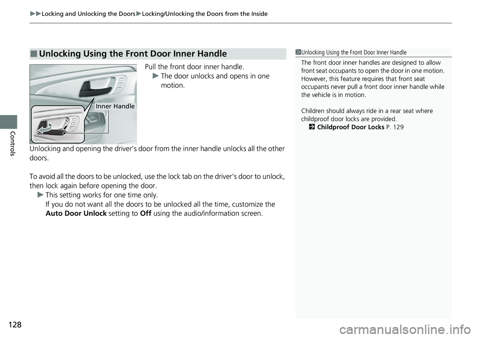 HONDA RIDGELINE 2023 Owners Manual uuLocking and Unlocking the Doors uLocking/Unlocking the Doors from the Inside
128
Controls
Pull the front door inner handle.
u The door unlocks and opens in one
motion.
Unlocking and opening the dri HONDA RIDGELINE 2023 Owners Manual uuLocking and Unlocking the Doors uLocking/Unlocking the Doors from the Inside
128
Controls
Pull the front door inner handle.
u The door unlocks and opens in one
motion.
Unlocking and opening the dri