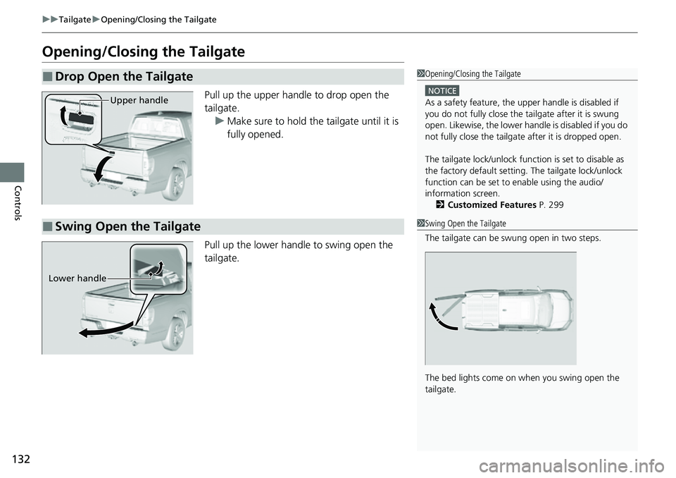 HONDA RIDGELINE 2023 Owners Manual 132
uuTailgate uOpening/Closing the Tailgate
Controls
Opening/Closing the Tailgate
Pull up the upper handle to drop open the
tailgate.
u Make sure to hold the tailgate until it is
fully opened.
Pull HONDA RIDGELINE 2023 Owners Manual 132
uuTailgate uOpening/Closing the Tailgate
Controls
Opening/Closing the Tailgate
Pull up the upper handle to drop open the
tailgate.
u Make sure to hold the tailgate until it is
fully opened.
Pull