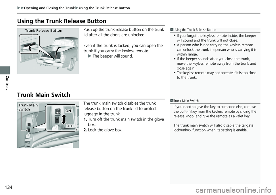 HONDA RIDGELINE 2023 Owners Manual 134
uuOpening and Closing the Trunk uUsing the Trunk Release Button
Controls
Using the Trunk Release Button
Push up the trunk release button on the trunk
lid after all the doors are unlocked.
Even i HONDA RIDGELINE 2023 Owners Manual 134
uuOpening and Closing the Trunk uUsing the Trunk Release Button
Controls
Using the Trunk Release Button
Push up the trunk release button on the trunk
lid after all the doors are unlocked.
Even i