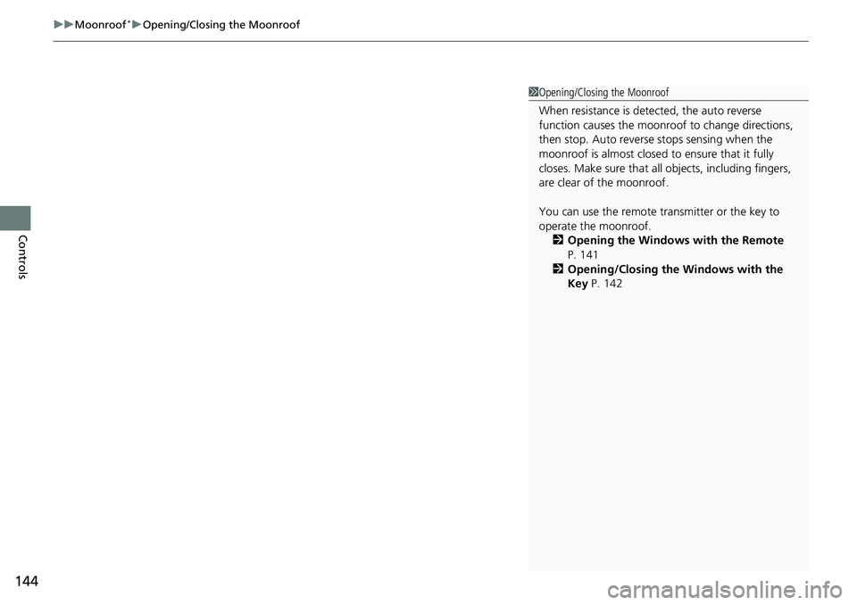 HONDA RIDGELINE 2023 Owners Manual uuMoonroof*uOpening/Closing the Moonroof
144
Controls
1Opening/Closing the Moonroof
When resistance is detected, the auto reverse
function causes the moonroof to change directions,
then stop. Auto HONDA RIDGELINE 2023 Owners Manual uuMoonroof*uOpening/Closing the Moonroof
144
Controls
1Opening/Closing the Moonroof
When resistance is detected, the auto reverse
function causes the moonroof to change directions,
then stop. Auto