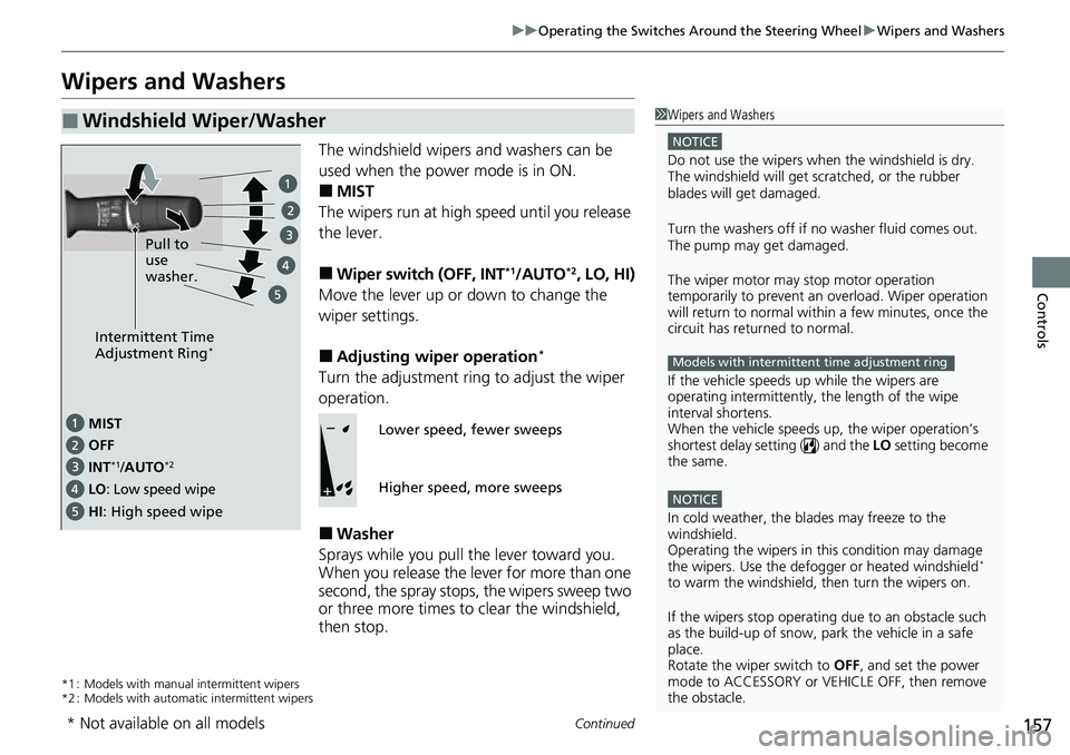 HONDA RIDGELINE 2023 Owners Manual 157
uuOperating the Switches Around the Steering Wheel uWipers and Washers
Continued
Controls
Wipers and Washers
The windshield wipers and washers can be
used when the power mode is in ON.
■MIST
Th HONDA RIDGELINE 2023 Owners Manual 157
uuOperating the Switches Around the Steering Wheel uWipers and Washers
Continued
Controls
Wipers and Washers
The windshield wipers and washers can be
used when the power mode is in ON.
■MIST
Th