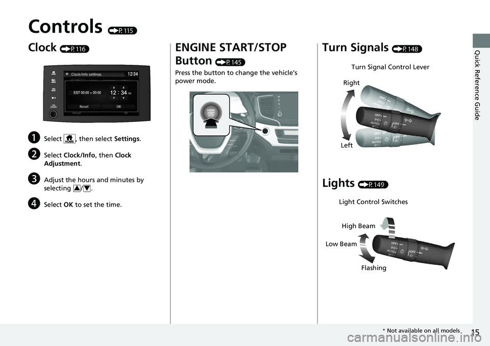 HONDA RIDGELINE 2023 Owners Manual 15
Quick Reference Guide
Controls (P115)
Clock (P116)
aSelect , then select Settings.
bSelect Clock/Info , then Clock
Adjustment .
cAdjust the hours and minutes by
selecting / .
dSelect OK to set t HONDA RIDGELINE 2023 Owners Manual 15
Quick Reference Guide
Controls (P115)
Clock (P116)
aSelect , then select Settings.
bSelect Clock/Info , then Clock
Adjustment .
cAdjust the hours and minutes by
selecting / .
dSelect OK to set t