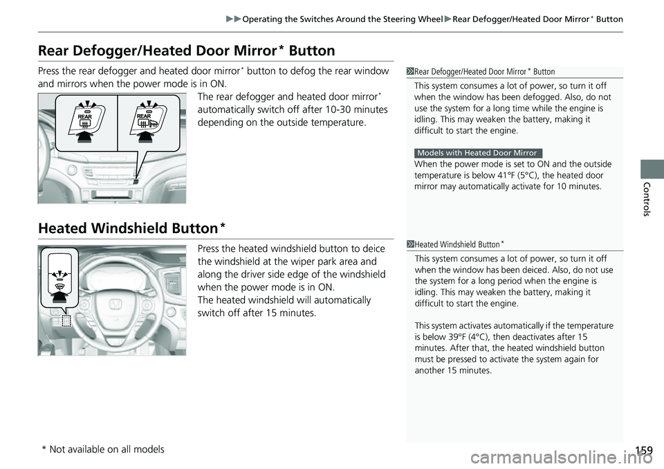 HONDA RIDGELINE 2023 Owners Manual 159
uuOperating the Switches Around the Steering Wheel uRear Defogger/Heated Door Mirror* Button
Controls
Rear Defogger/Heated Door Mirror* Button
Press the rear defogger and heated door mirror* butto HONDA RIDGELINE 2023 Owners Manual 159
uuOperating the Switches Around the Steering Wheel uRear Defogger/Heated Door Mirror* Button
Controls
Rear Defogger/Heated Door Mirror* Button
Press the rear defogger and heated door mirror* butto
